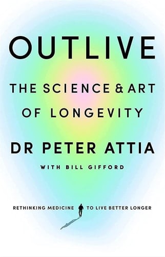 Outlive The Science & Art of Longevity
