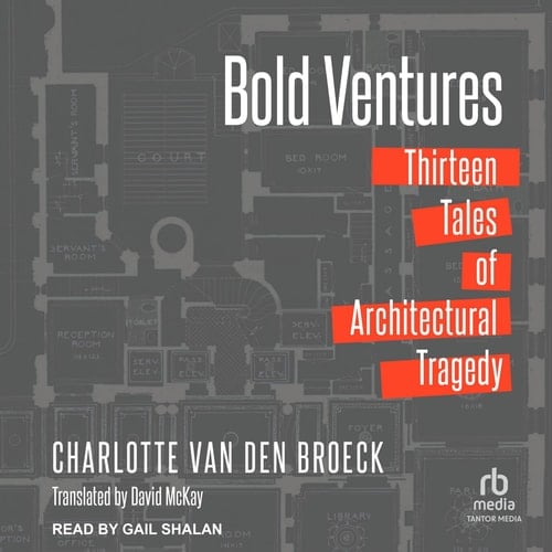 Bold Ventures: Thirteen Tales of Architectural Tragedy