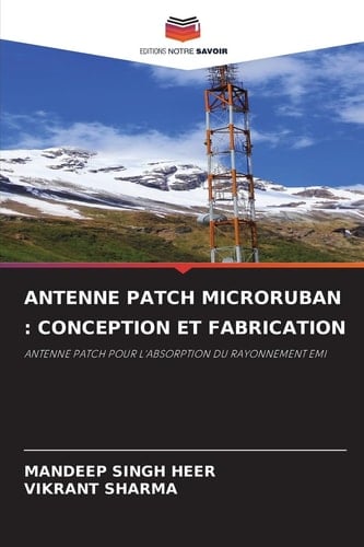 ANTENNE PATCH MICRORUBAN : CONCEPTION ET FABRICATION: ANTENNE PATCH POUR L'ABSORPTION DU RAYONNEMENT EMI (French Edition)