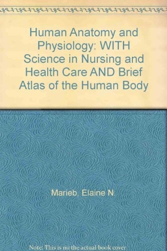 Human Anatomy and Physiology: WITH Science in Nursing and Health Care AND Brief Atlas of the Human Body