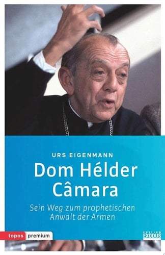 Dom Hélder Câmara Sein Weg zum prophetischen Anwalt der Armen