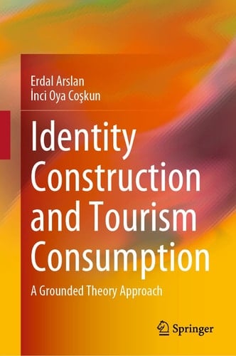 Identity Construction and Tourism Consumption A Grounded Theory Approach
