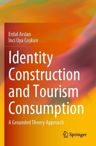 Identity Construction and Tourism Consumption A Grounded Theory Approach