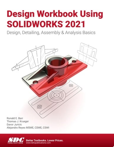 Design Workbook Using SOLIDWORKS 2021 Design, Detailing, Assembly & Analysis Basics