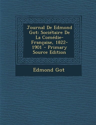 Journal De Edmond Got: Sociétaire De La Comédie-Française, 1822-1901 (French Edition)