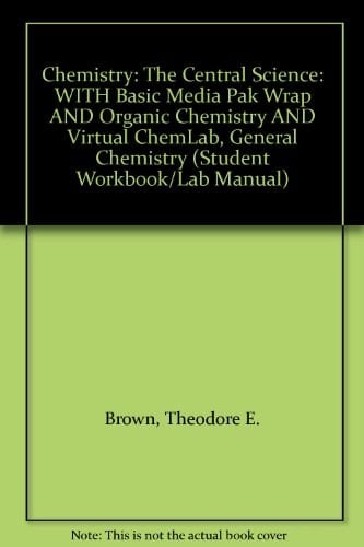 Chemistry: The Central Science: WITH Basic Media Pak Wrap AND Organic Chemistry AND Virtual ChemLab, General Chemistry (Student Workbook/Lab Manual)