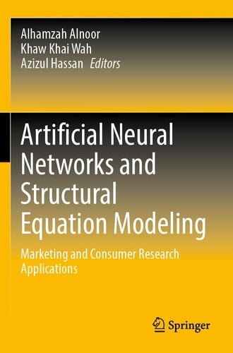 Artificial Neural Networks and Structural Equation Modeling Marketing and Consumer Research Applications