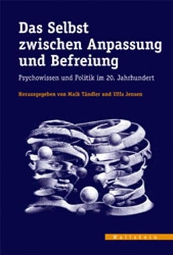 Das Selbst zwischen Anpassung und Befreiung Psychowissen und Politik im 20. Jahrhundert