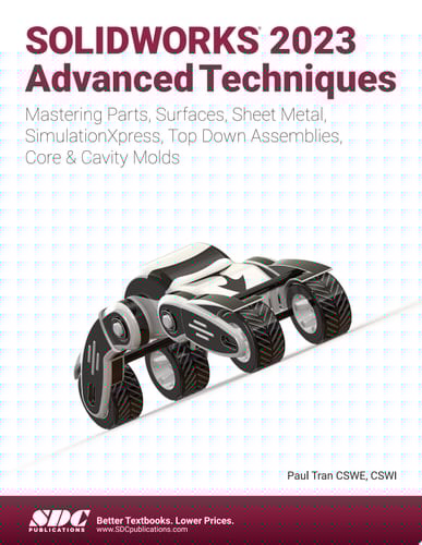 SOLIDWORKS 2023 Advanced Techniques Mastering Parts, Surfaces, Sheet Metal, SimulationXpress, Top-Down Assemblies, Core & Cavity Molds