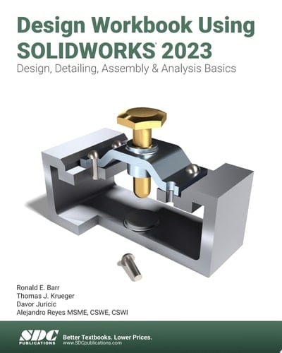 Design Workbook Using SOLIDWORKS 2023 Design, Detailing, Assembly & Analysis Basics