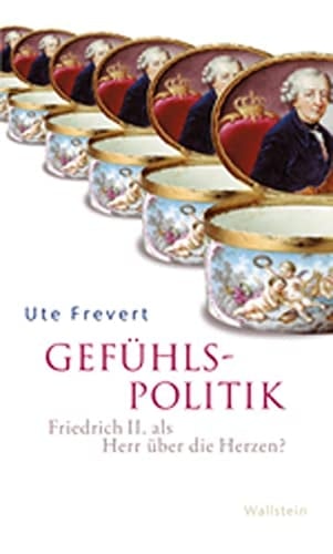 Gefühlspolitik Friedrich II. als Herr über die Herzen?