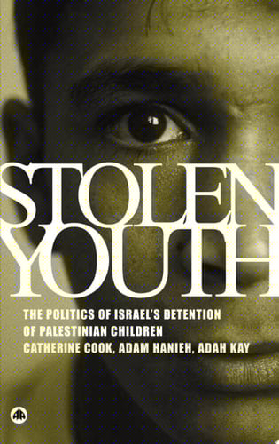 Stolen Youth The Politics of Israel's Detention of Palestinian Children