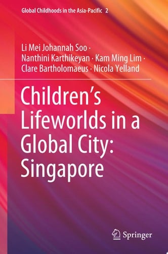 Children’s Lifeworlds in a Global City: Singapore