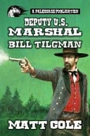 Deputy U.S. Marshal Bill Tilgman: A Classic Western