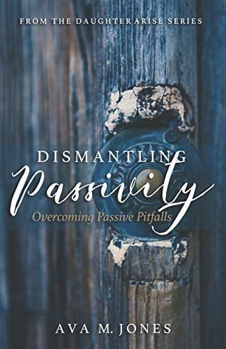 Dismantling Passivity Overcoming Passive Pitfalls