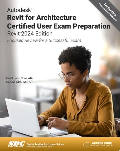 Autodesk Revit for Architecture Certified User Exam Preparation (Revit 2024 Edition) Focused Review for a Successful Exam