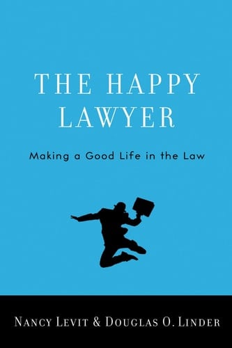 The Happy Lawyer:Making a Good Life in the Law Making a Good Life in the Law