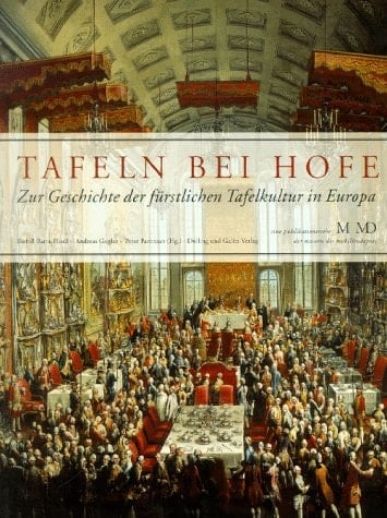 Tafeln bei Hofe: Zur Geschichte der fürstlichen Tafelkultur (Eine Publikationsreihe M MD der Museen des Mobiliendepots) (German Edition)