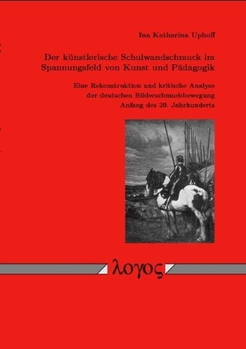Der künstlerische Schulwandschmuck im Spannungsfeld von Kunst und Pädagogik eine Rekonstruktion und kritische Analyse der deutschen Bilderschmuckbewegung Anfang des 20. Jahrhunderts