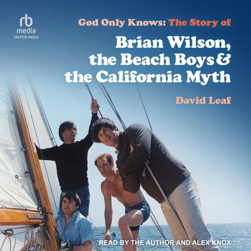God Only Knows: The Story of Brian Wilson, the Beach Boys and the California Myth