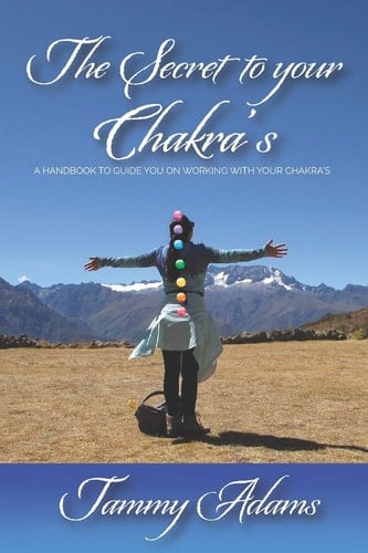 The Secret to Your Chakra's A Handbook to Guide You Working with Your Chakra's