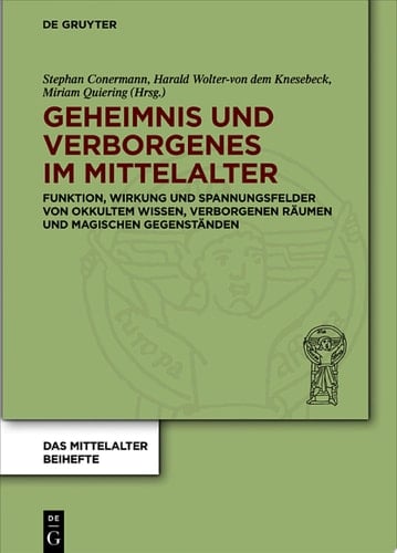 Geheimnis und Verborgenes im Mittelalter Funktion, Wirkung und Spannungsfelder von okkultem Wissen, verborgenen Räumen und magischen Gegenständen
