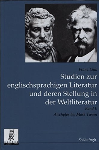 Studien zur englischsprachigen Literatur und deren Stellung in der Weltliteratur: Von Aischylos bis Mark Twain
