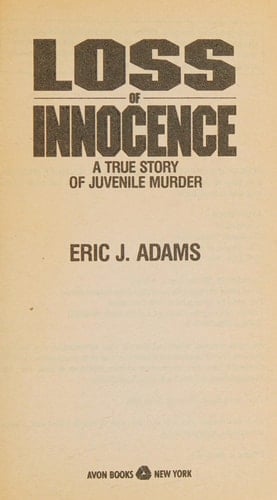 Loss of Innocence A True Story of Juvenile Murder