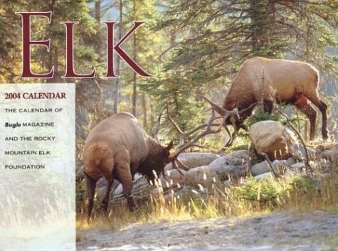 2004 Elk Calendar The Calendar of Bugle Magazine and the Rocky Mountain Elk Foundation