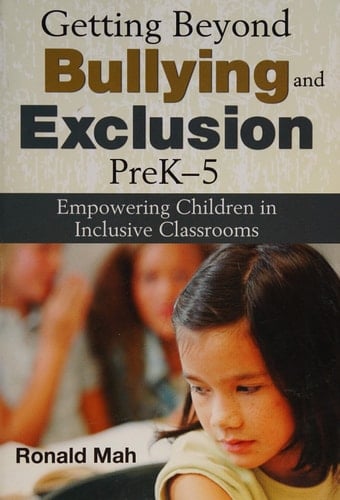Getting Beyond Bullying and Exclusion, PreK-5 Empowering Children in Inclusive Classrooms