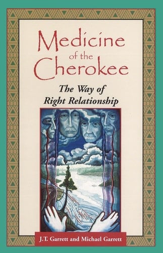 Medicine of the Cherokee The Way of Right Relationship