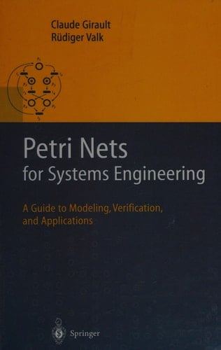 Petri Nets for Systems Engineering A Guide to Modeling, Verification, and Applications
