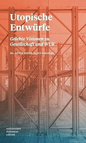 Utopische Entwürfe Gelebte Visionen zu Gesellschaft und WUK