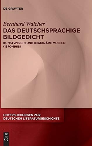 Das deutschsprachige Bildgedicht Kunstwissen und imaginäre Museen (1870-1968)