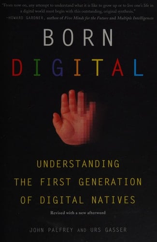 Born Digital: Understanding the First Generation of Digital Natives