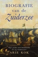 Biografie van de Zuiderzee 850 jaar geschiedenis van een binnenzee