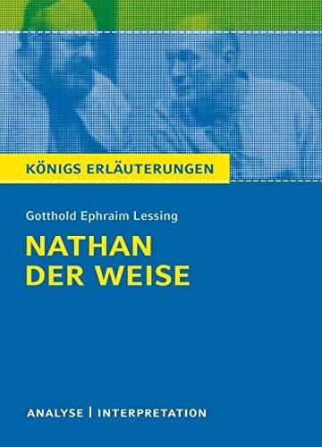 Textanalyse und Interpretation zu Gotthold Ephraim Lessing, Nathan der Weise ein dramatisches Gedicht in fünf Aufzügen ; alle erforderlichen Infos für Abitur, Matura, Klausur und Referat ; plus Musteraufgaben mit Lösungsansätzen