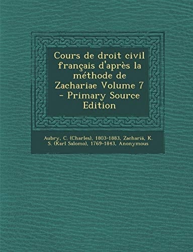 Cours de Droit Civil Français D'Après la Méthode de Zachariae Volume 7 - Primary Source Edition