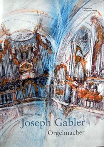 Joseph Gabler, Orgelmacher