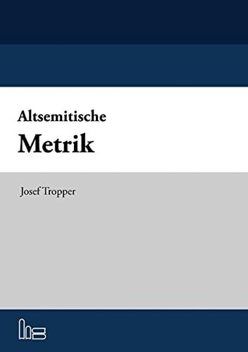 Altsemitische Metrik alternierende Metrik im Biblisch-Hebräischen, Aramäischen, Ugaritischen und Akkadischen