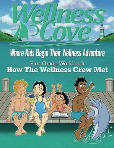 Wellness Cove First Grade Workbook: How The Wellness Crew Met (Wellness Cove Children's Workbooks)