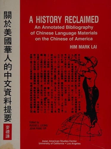 A History Reclaimed An Annotated Bibliography of Chinese Language Materials on the Chinese of America