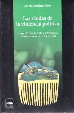 Las viudas de la violencia política trayectorias de vida y estrategias de sobrevivencia en Colombia
