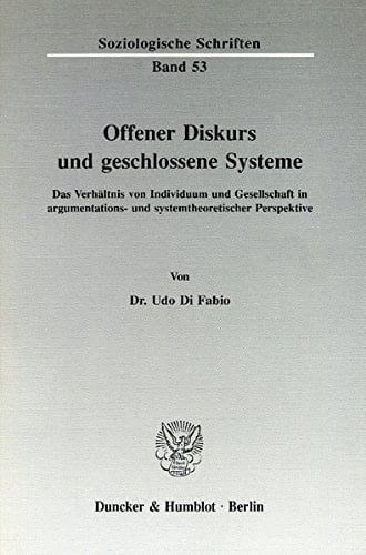 Offener Diskurs und geschlossene Systeme das Verhältnis von Individuum und Gesellschaft in argumentations- und systemtheoretischer Perspektive
