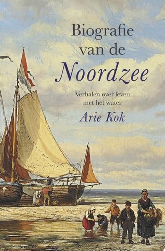 Biografie van de Noordzee Verhalen over leven met het water