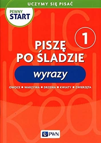 Piszę po śladzie wyrazy : uczymy się pisać : owoce, warzywa, drzewa, kwiaty, zwierzęta