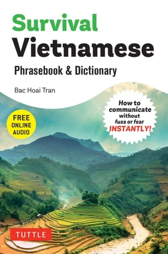 Survival Vietnamese Phrasebook and Dictionary How to Communicate Without Fuss Or Fear INSTANTLY! (with Free Online Audio)