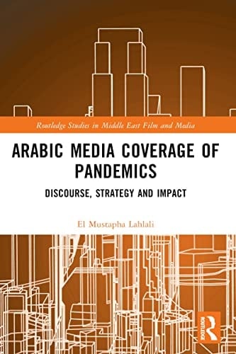 Arabic Media Coverage of Pandemics Discourse, Strategy and Impact