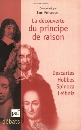 La découverte du principe de raison: Descartes, Hobbes, Spinoza, Leibniz