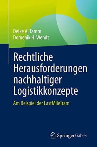Rechtliche Herausforderungen nachhaltiger Logistikkonzepte Am Beispiel der LastMileTram